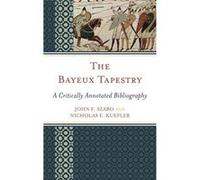 Bayeux Tapestry The John F Szabo, Nicholas E Kuefler (Auteur)