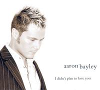 Bayley, Aaron - I Didn't Plan to Love You [Import]