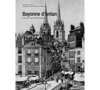Bayonne D'antan - A Travers La Carte Postale Ancienne