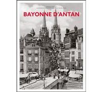Bayonne d'antan - Nouvelle édition François Trasbot (Auteur), Jean-Pierre Darmon (Illustration), Michel Pujol (Illustration)