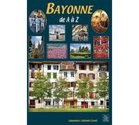 Bayonne de A à Z Laurence Catinot-Crost (Auteur)