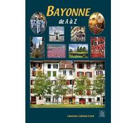 Bayonne de A à Z - Laurence Catinot-Crost - Nouvelles Editions Sutton - broché - Monographie