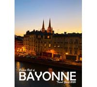 Bayonne, France: A Visual Journey Through Stunning Landmarks, Travel and Nature lovers.