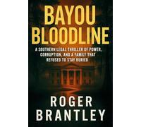 Bayou Bloodline: A Southern Legal Thriller of Power, Corruption, and a Family That Refused to Stay Buried