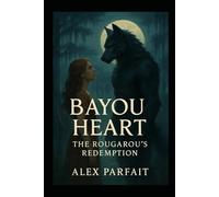 Bayou Heart: The Rougarou's Redemption