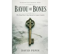 Bayou of Bones: The Dead Don't Stay Buried in Cajun Country
