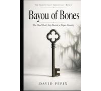 Bayou of Bones: The Dead Don't Stay Buried in Cajun Country