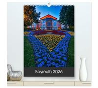 Bayreuth 2026 (hochwertiger Premium Wandkalender 2026 DIN A2 hoch), Kunstdruck in Hochglanz: Die schönsten Plätze und Gebäude der oberfränkischen Universitäts- und Festspielstadt Bayreuth.