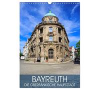 Bayreuth - die oberfränkische Hauptstadt (Wandkalender 2026 DIN A3 hoch), CALVENDO Monatskalender: Impressionen der Oberfranken-Hauptstadt