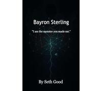 Bayron Sterling: "I am the monster you made me."