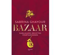 Sabrina Ghayour – Bazaar : Fabuleuses recettes végétariennes – Hachette Pratique
