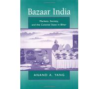 Bazaar India - Markets, Society, & The Colonial State In Bihar (Paper)