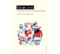 Bazar pop: Des objets pour une histoire des musiques populaires