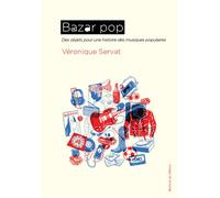 Bazar pop Des objets pour une histoire des musiques populaires - Véronique Servat - Du Detour - broché - Essai