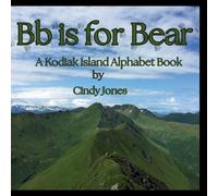 Bb is for Bear: A Kodiak Island Alphabet Book