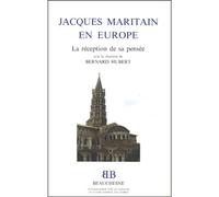 Jacques Maritain En Europe - La Réception De Sa Pensée, Actes Du Colloque Sur La Réception De La Pensée De Jacques Maritain Dans Divers Pays D'europe, Institut Catholique De Toulouse, Les 18...