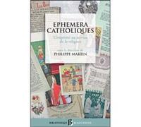 Bb n39 - Ephemera catholiques, l'imprimé au service de la religion Collectif (Auteur), Jean-Pierre Chantin (Auteur), CACQUERAY CECILE DE (Auteur)
