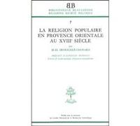 Bb n7 - la religion populaire en provence orientale au xviiie siecle Marie-Hélène Froeschlé-Chopard (Auteur), DUPRONT ALPHONSE (Préface)