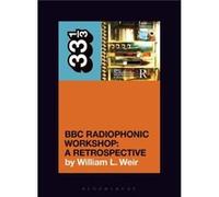 BBC Radiophonic Workshops BBC Radiophonic Workshop A Retrospective by Weir & William L. Freelance writer & USA Weir William L. Freelance writer USA (Auteur)
