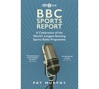 Bbc Sports Report: A Celebration Of The World's Longest-Running Sports Radio Programme