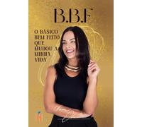 BBF: O basico bem feito que mudou a minha vida
