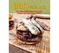 Bbq For All: Year-Round Outdoor Cooking With Recipes For Meat, Vegetables, Fish, & Seafood