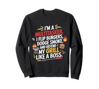 BBQ Grill, I'm a multitasker. I flip burgers, dodge smoke Sweatshirt
