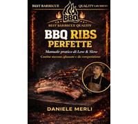 BBQ Ribs Perfette: Manuale pratico di Low & Slow per ottenere costine succose, glassate e da competizione