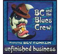 BC & The Blues Crew & Bev Conklin - Unfinished Business [Import]