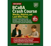 BCABA CRASH COURSE: MOCKS, METRICS, AND LAST-MILE FIXES: 6 Full-Length Practice Tests, 1500+ Exam-Grade Questions, Crash-Course Explanations, 14-Day Tune-Up Plan, Pacing Drills, Retake Strategies