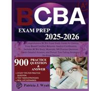 BCBA EXAM PREP 2025-2026: A Comprehensive BCBA Exam Study Guide for Getting Your Board Certified Behavior Analyst Certification, Includes BCBA Study ... Proven Test-Taking Strategies for Exam Succes