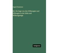 Bd. Die Sage von den Wölsungen und Niflungen in der Edda und Wölsungasaga