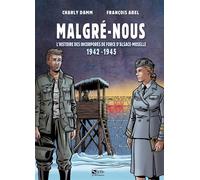 Malgré-Nous - L'histoire Des Incorporés De Force D'alsace-Moselle 1942-1945