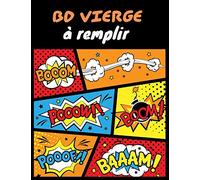 BD Vierge à remplir: Plus de 100 planches vides pour créer vos histoires en dessins