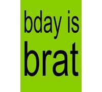 BDAY IS BRAT | XCX Notebook | 6x9 Notebook Journal Birthday Gift Funny Gag Gift For Co-workers, Friends and Family, For The Office, Bday Gift, College, Sarcastic Sketchbook for Work