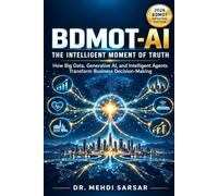 BDMOT-AI: The Intelligent Moment of Truth: How Big Data, Generative AI, and Intelligent Agents Transform Business Decision-Making