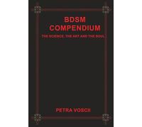 BDSM Compendium: The Science, the Art and the Soul