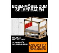 BDSM-Möbel: 5 in 1 Bett Baupläne Baue ein modulares Bondage Bett für dein Zimmer: Technische Baupläne für ein modulares und robustes BDSM Möbelstück