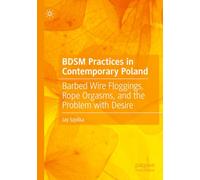 BDSM Practices in Contemporary Poland: Barbed Wire Floggings, Rope Orgasms, and the Problem with Desire