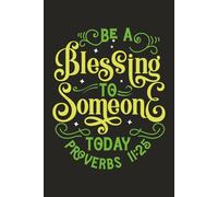 Be A Blessing To Someone Today: Inspirational Bible Journal Verse from Proverbs 11:25 | Faith and Encouragement with 120 College-Ruled Pages | 6 x 9