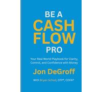 Be a Cash Flow Pro: Your Real-World Playbook for Clarity, Control, and Confidence with Money