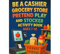 Be a Cashier Grocery Store Pretend Play and Stocker Activity Book Ages 7-9: Fun Grocery Store Role-Play with Cash Register, Stocking Shelves, and Coloring Activities for Kids