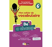 Be a Champ! - Mon cahier de vocabulaire - Anglais 6e