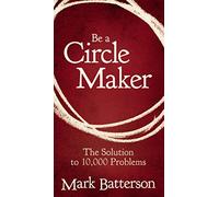 Be a Circle Maker: The Solution to 10,000 Problems
