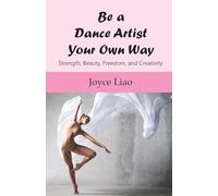 Be A Dance Artist Your Own Way: Strength, Beauty, Freedom, and Creativity