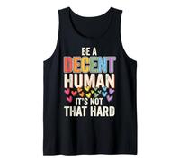 Be A Decent Human It's Not That Hard Débardeur