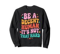 Be A Decent Human It's Not That Hard Sweatshirt