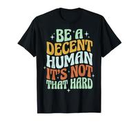 Be A Decent Human It's Not That Hard T-Shirt