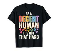 Be A Decent Human It's Not That Hard T-Shirt