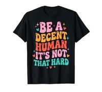 Be A Decent Human It's Not That Hard T-Shirt
